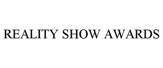 REALITY SHOW AWARDS