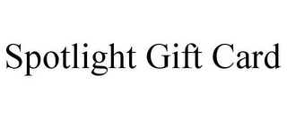 SPOTLIGHT GIFT CARD