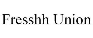 FRESSHH UNION