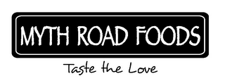 MYTH ROAD FOODS TASTE THE LOVE