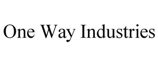 ONE WAY INDUSTRIES