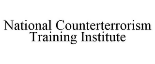 NATIONAL COUNTERTERRORISM TRAINING INSTITUTE