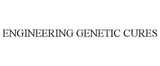 ENGINEERING GENETIC CURES