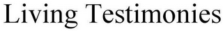 LIVING TESTIMONIES