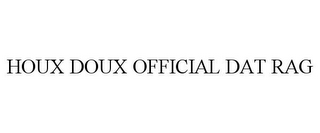 HOUX DOUX OFFICIAL DAT RAG