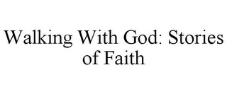 WALKING WITH GOD: STORIES OF FAITH