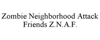 ZOMBIE NEIGHBORHOOD ATTACK FRIENDS Z.N.A.F.