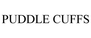 PUDDLE CUFFS