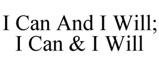 I CAN AND I WILL; I CAN & I WILL