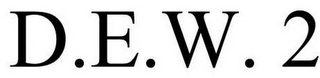 D.E.W. 2