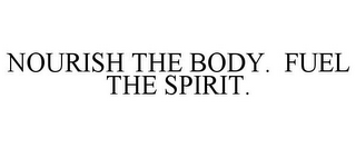 NOURISH THE BODY. FUEL THE SPIRIT.