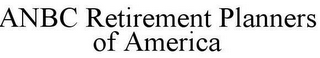 ANBC RETIREMENT PLANNERS OF AMERICA