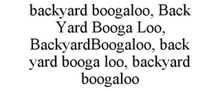 BACKYARD BOOGALOO, BACK YARD BOOGA LOO, BACKYARDBOOGALOO, BACK YARD BOOGA LOO, BACKYARD BOOGALOO
