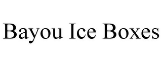 BAYOU ICE BOXES