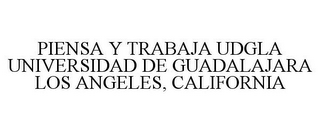 PIENSA Y TRABAJA UDGLA UNIVERSIDAD DE GUADALAJARA LOS ANGELES, CALIFORNIA