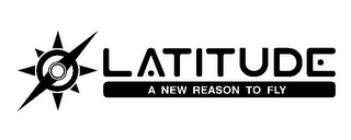 LATITUDE A NEW REASON TO FLY