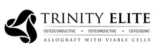 TRINITY ELITE OSTEOCONDUCTIVE · OSTEOINDUCTIVE · OSTEOGENIC ALLOGRAFT WITH VIABLE CELLS