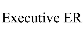 EXECUTIVE ER