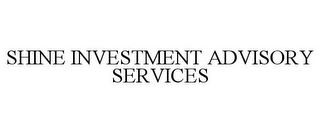 SHINE INVESTMENT ADVISORY SERVICES