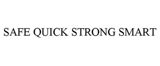 SAFE QUICK STRONG SMART