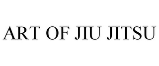 ART OF JIU JITSU