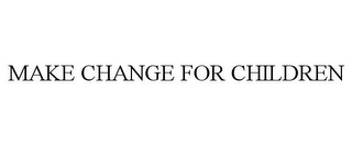 MAKE CHANGE FOR CHILDREN