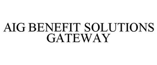 AIG BENEFIT SOLUTIONS GATEWAY