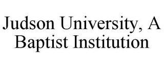JUDSON UNIVERSITY, A BAPTIST INSTITUTION