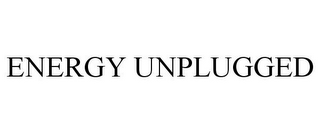 ENERGY UNPLUGGED