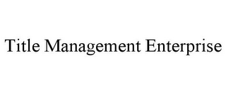 TITLE MANAGEMENT ENTERPRISE