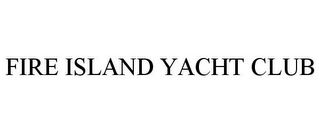 FIRE ISLAND YACHT CLUB