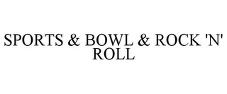 SPORTS & BOWL & ROCK 'N' ROLL