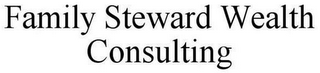 FAMILY STEWARD WEALTH CONSULTING
