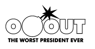 O OUT THE WORST PRESIDENT EVER