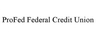 PROFED FEDERAL CREDIT UNION