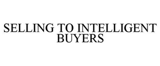 SELLING TO INTELLIGENT BUYERS