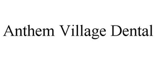 ANTHEM VILLAGE DENTAL