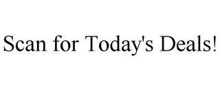 SCAN FOR TODAY'S DEALS!