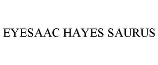 EYESAAC HAYES SAURUS