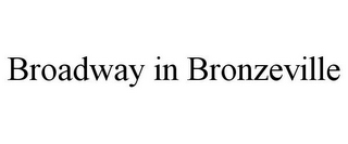 BROADWAY IN BRONZEVILLE