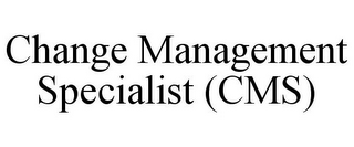 CHANGE MANAGEMENT SPECIALIST (CMS)