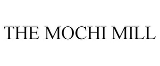 THE MOCHI MILL