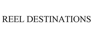REEL DESTINATIONS