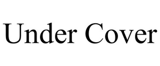 UNDER COVER