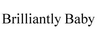 BRILLIANTLY BABY