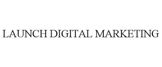 LAUNCH DIGITAL MARKETING