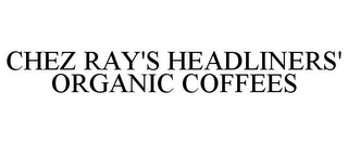 CHEZ RAY'S HEADLINERS' ORGANIC COFFEES