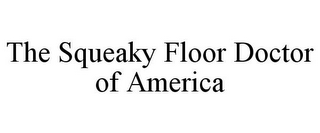 THE SQUEAKY FLOOR DOCTOR OF AMERICA