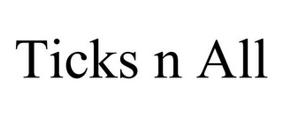 TICKS N ALL