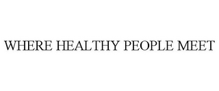 WHERE HEALTHY PEOPLE MEET